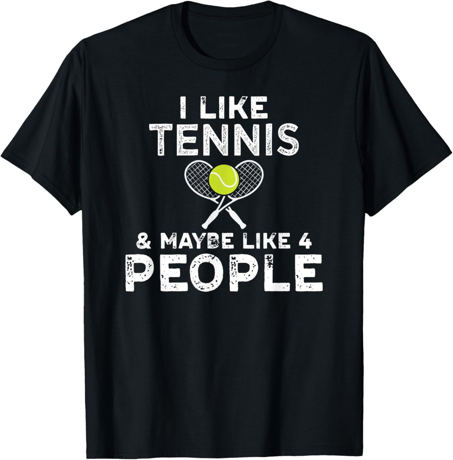 I Like Tennis And Maybe Like 4 People For Tennis Lovers T-Shirt - T-Shirt | Black