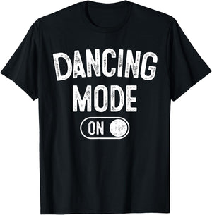 Dancing Mode On Funny Choreographer Dancer Gift Dance Lover T-Shirt - T-Shirt | Black