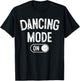 Dancing Mode On Funny Choreographer Dancer Gift Dance Lover T-Shirt - T-Shirt | Black