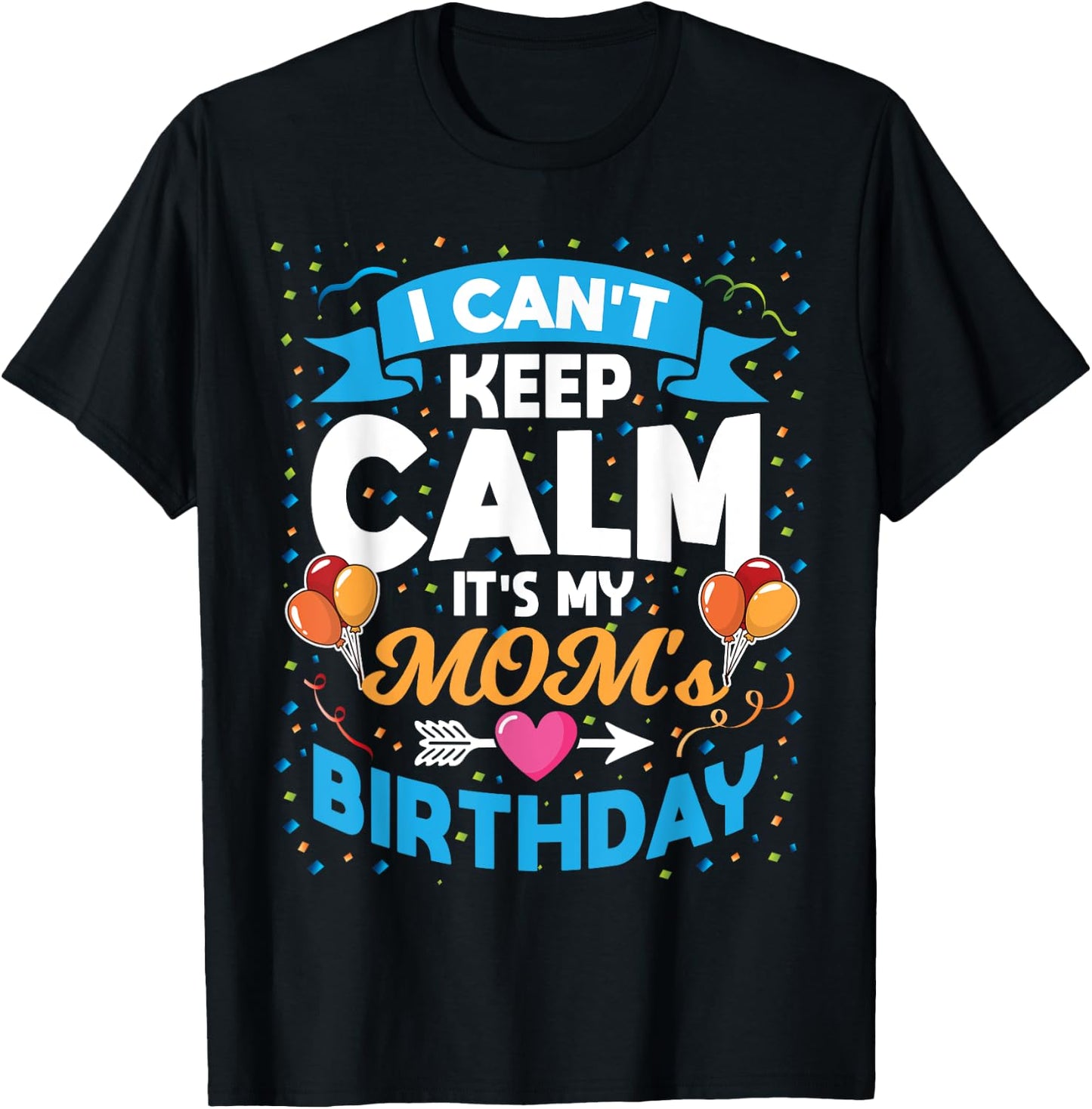 I Can't Keep Calm It's My Mom Birthday T-Shirt - T-Shirt | Black