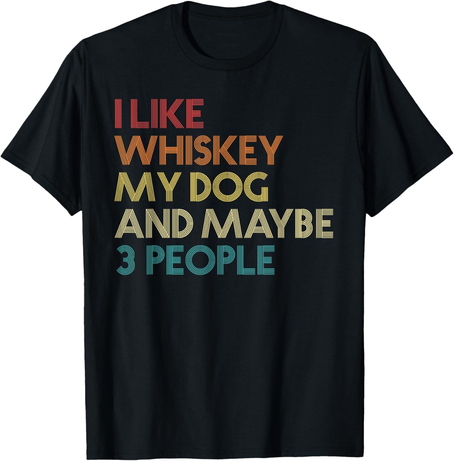 I Like Whiskey My Dog And Maybe 3 People Funny Vintage Retro T-Shirt - T-Shirt | Black
