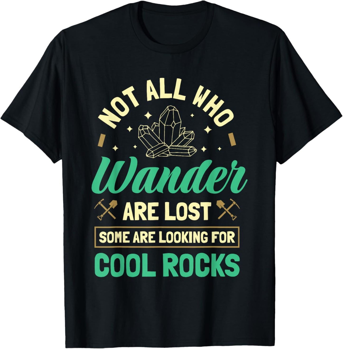 Not All Who Wander Are Lost Some Are Looking For Cool Rocks T-Shirt - T-Shirt | Black