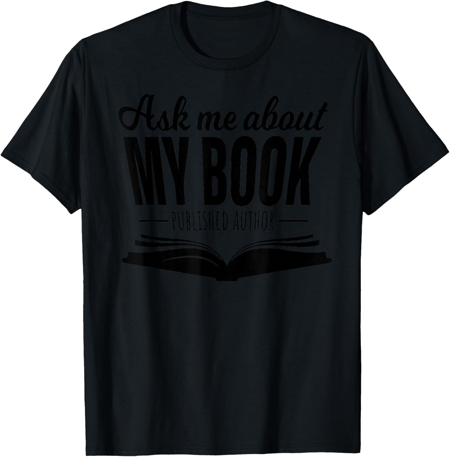 Ask Me About My Book Published Author Writer Shirt T-Shirt - T-Shirt | Black