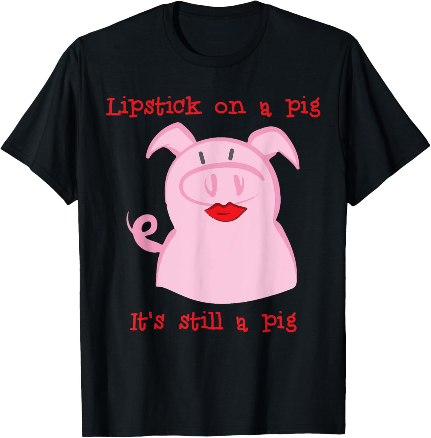 Lipstick on a pig T-Shirt - T-Shirt | Black