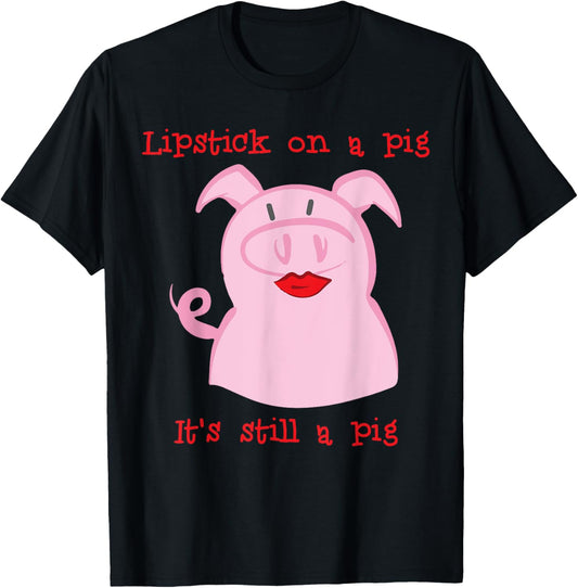 Lipstick on a pig T-Shirt - T-Shirt | Black