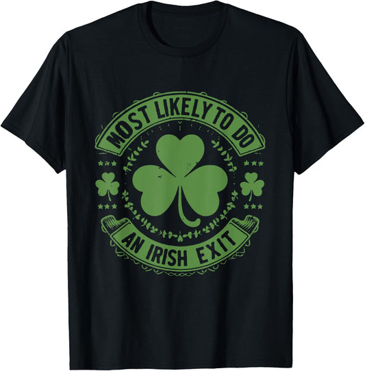 Most Likely To Do An Irish Exit Funny st. patrick T-Shirt - T-Shirt | Black