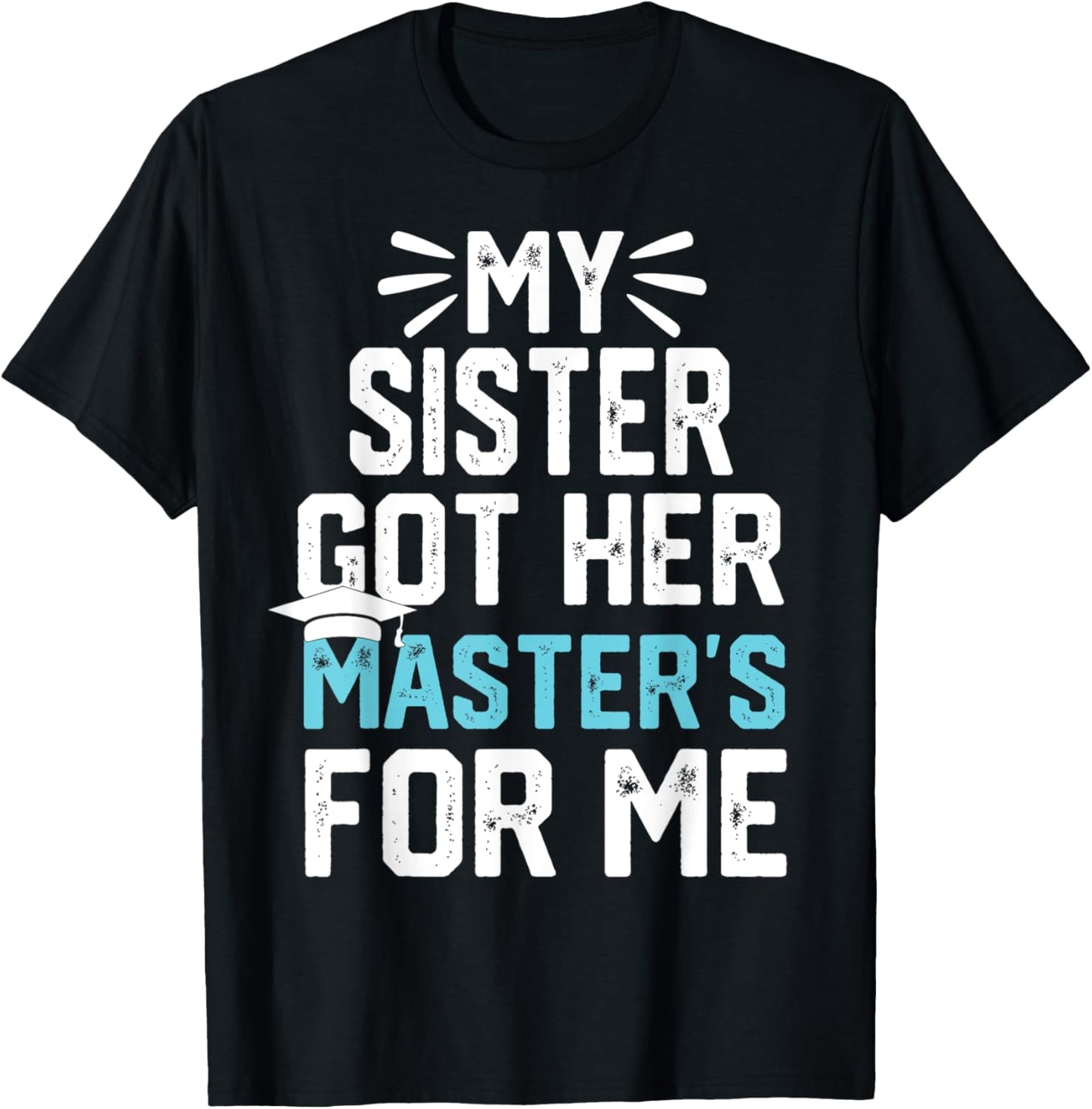 my Sister got her masters for me mastered it graduation T-Shirt - T-Shirt | Black