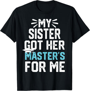my Sister got her masters for me mastered it graduation T-Shirt - T-Shirt | Black