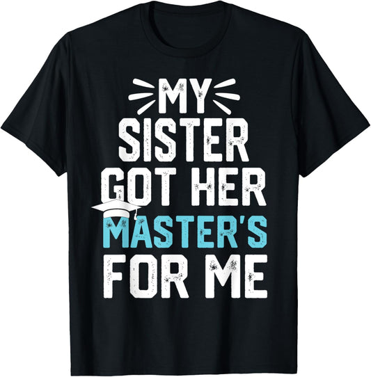 my Sister got her masters for me mastered it graduation T-Shirt - T-Shirt | Black