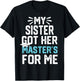 my Sister got her masters for me mastered it graduation T-Shirt - T-Shirt | Black