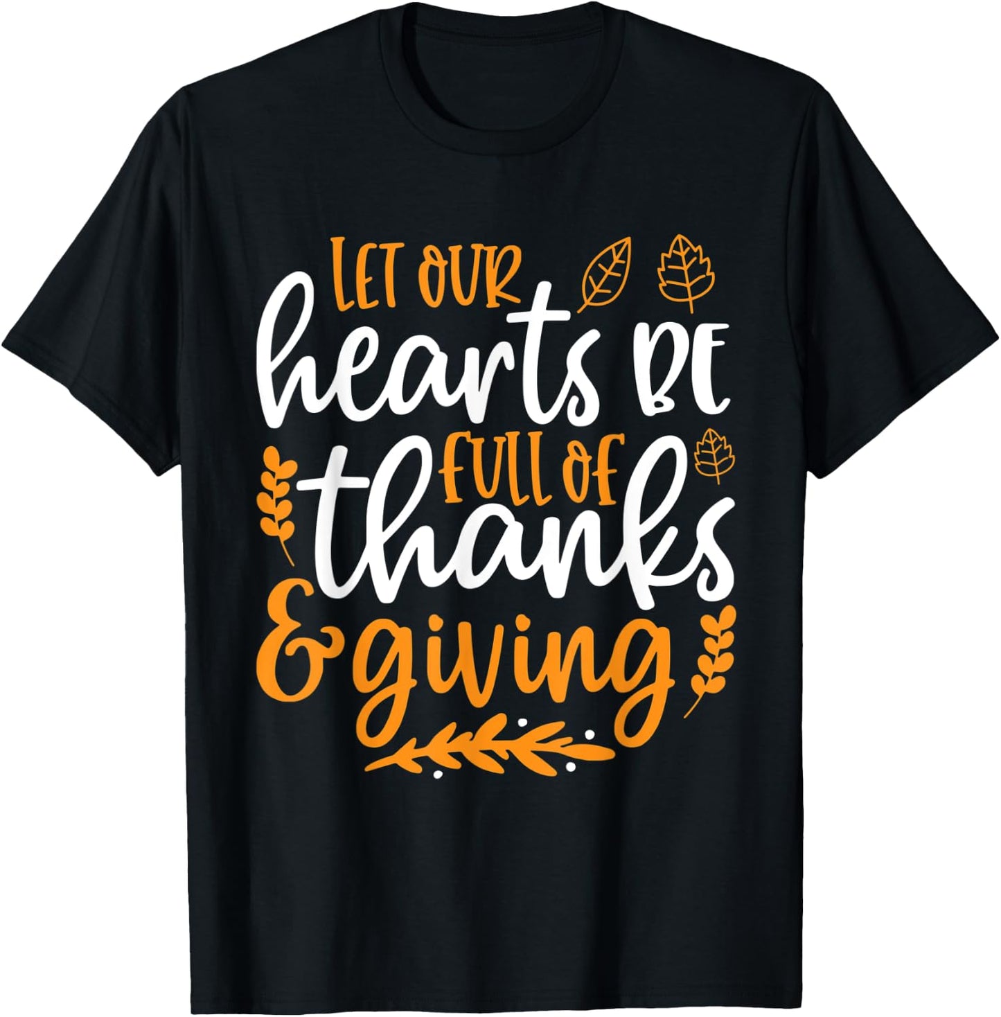Let Our Hearts Be Full of Thanks & Giving Shirt Thanksgiving T-Shirt - T-Shirt | Black