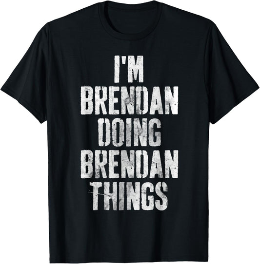 I'm Brendan Doing Brendan Things Shirt Personalized Name T-Shirt - T-Shirt | Black