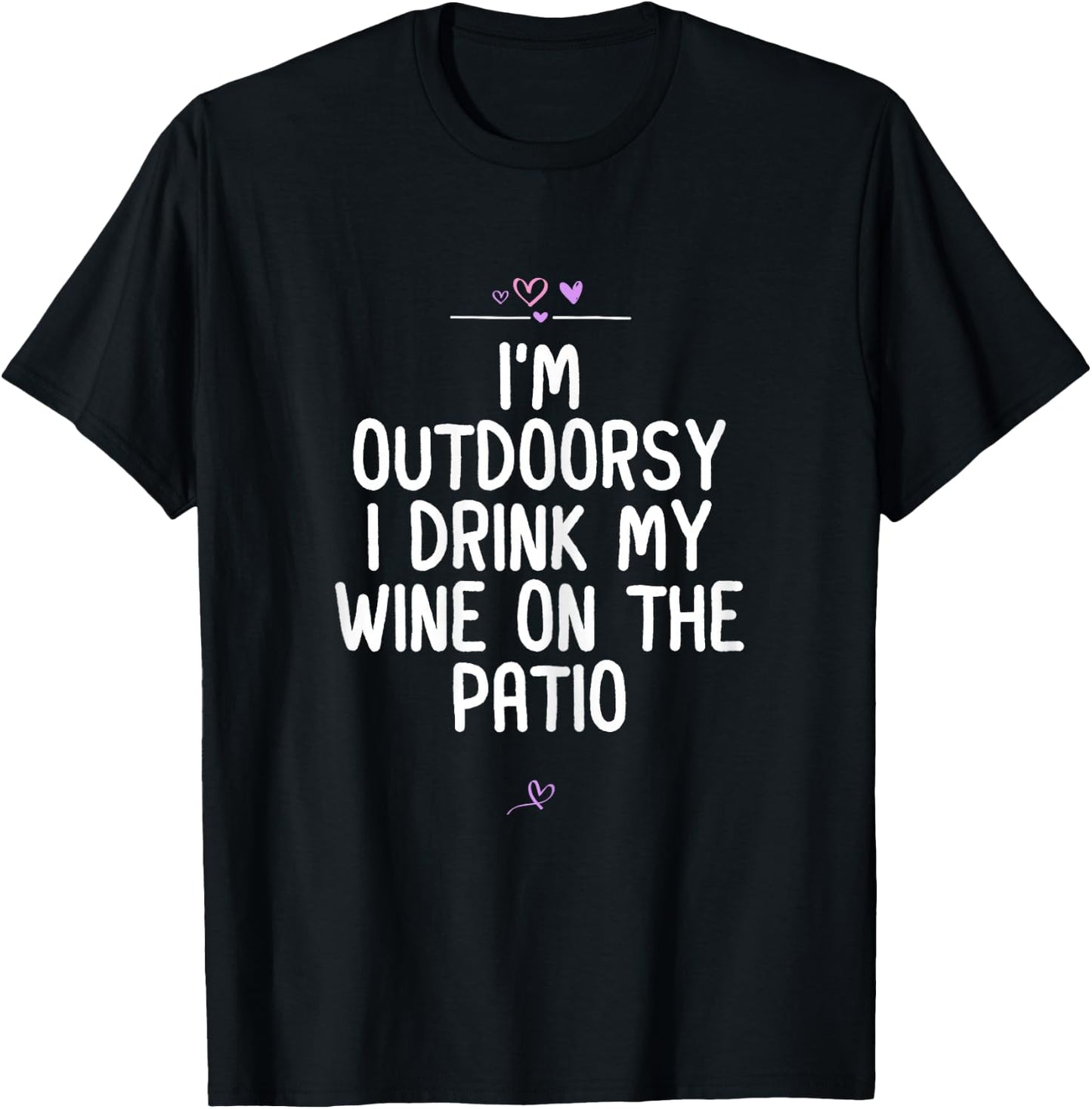 I'm Outdoorsy I Drink My Wine On The Patio, Wine Lover Joke T-Shirt - T-Shirt | Black