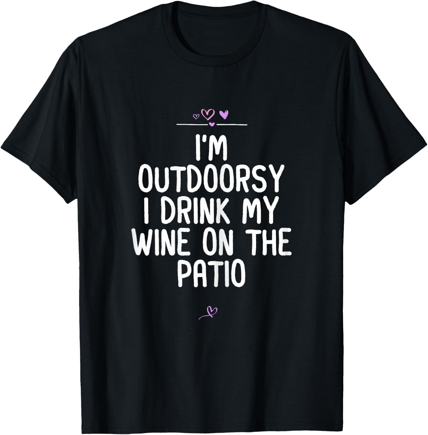 I'm Outdoorsy I Drink My Wine On The Patio, Wine Lover Joke T-Shirt - T-Shirt | Black