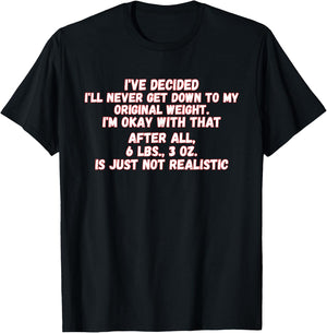 I've Decided I'll Never Get Down To My Original Weight T-Shirt - T-Shirt | Black
