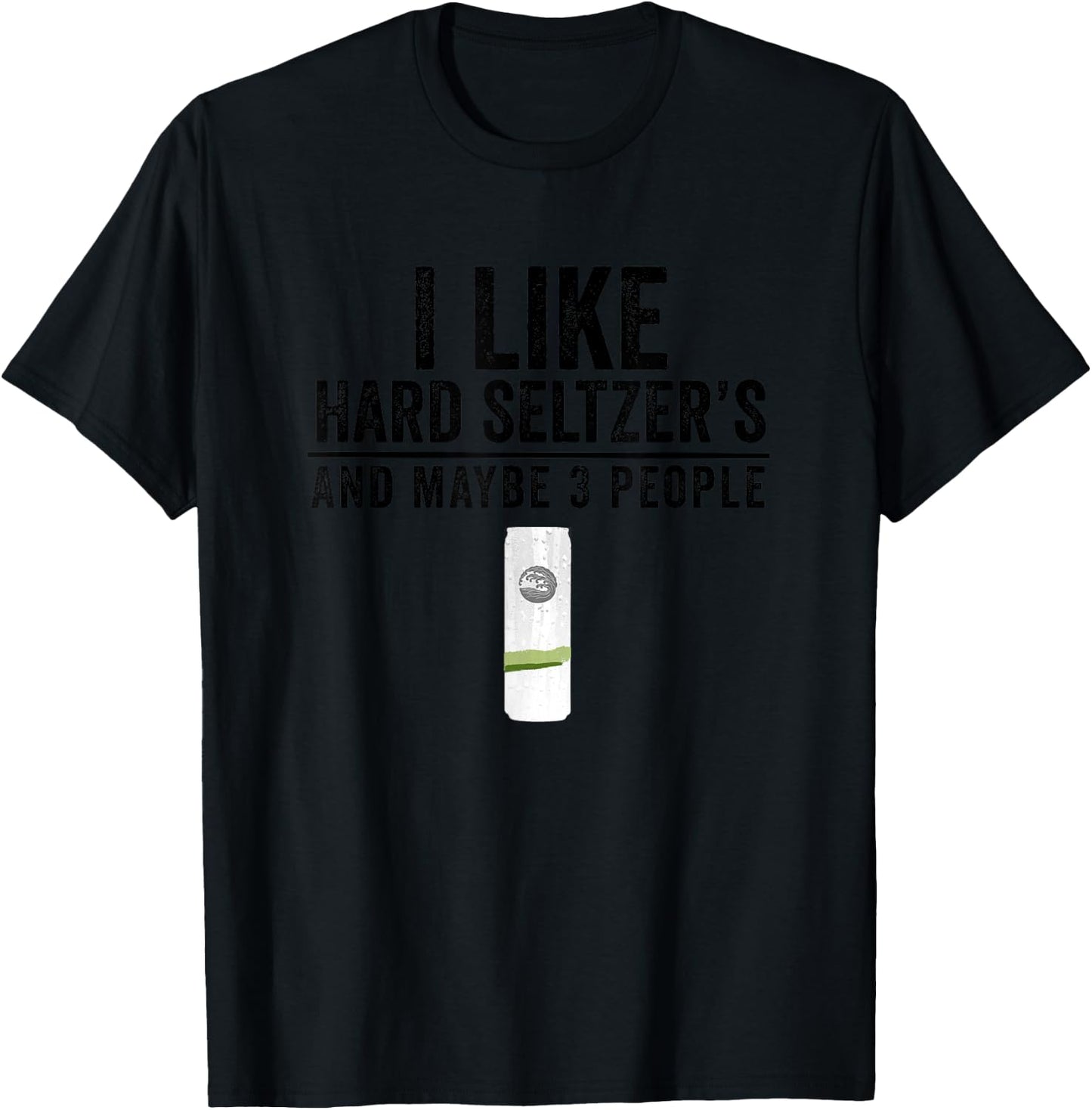 I Like Hard Seltzer and Maybe 3 People Ain't No Laws T-Shirt - T-Shirt | Black