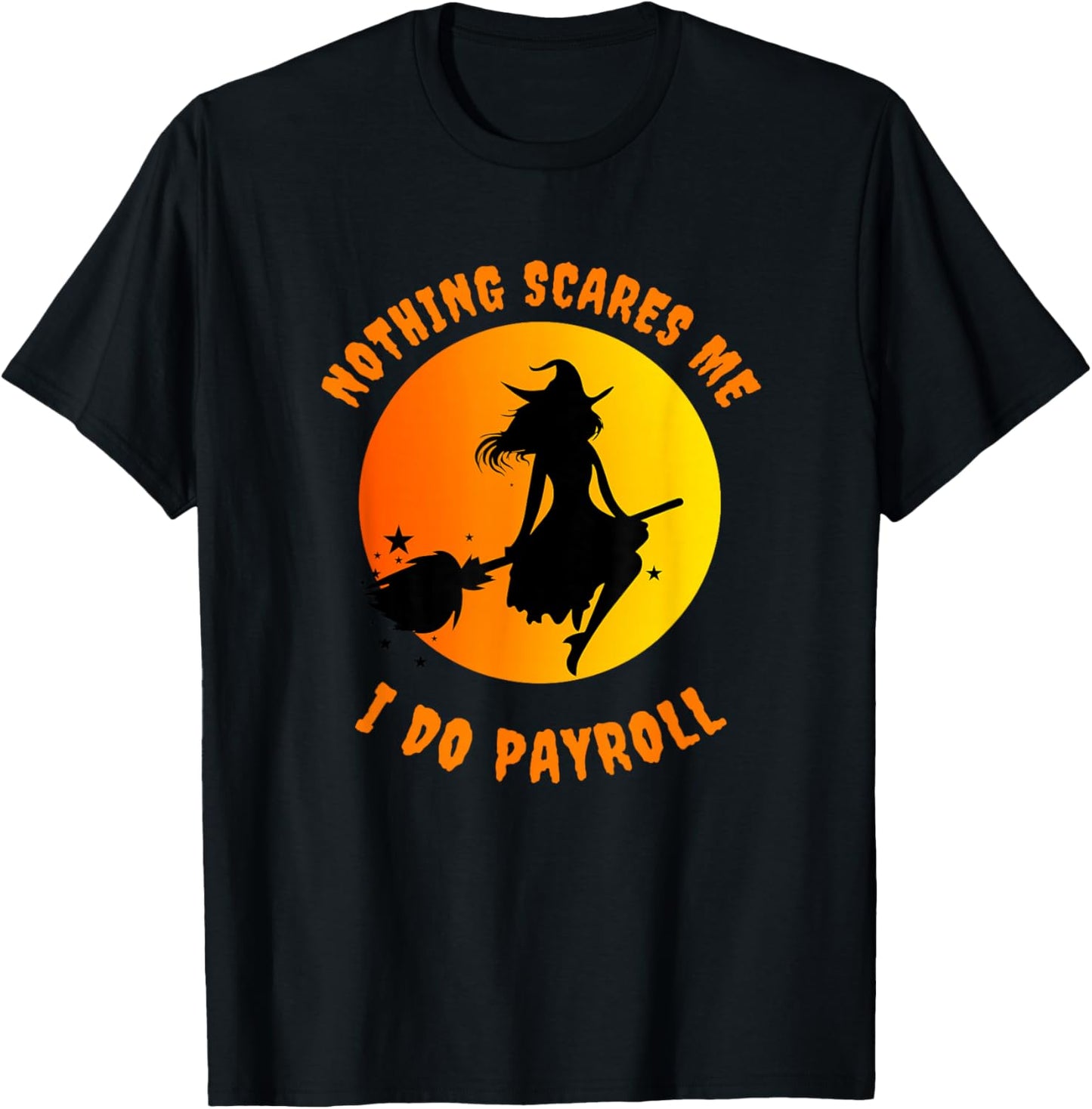 Nothing Scares Me I Do Payroll T-Shirt - T-Shirt | Black