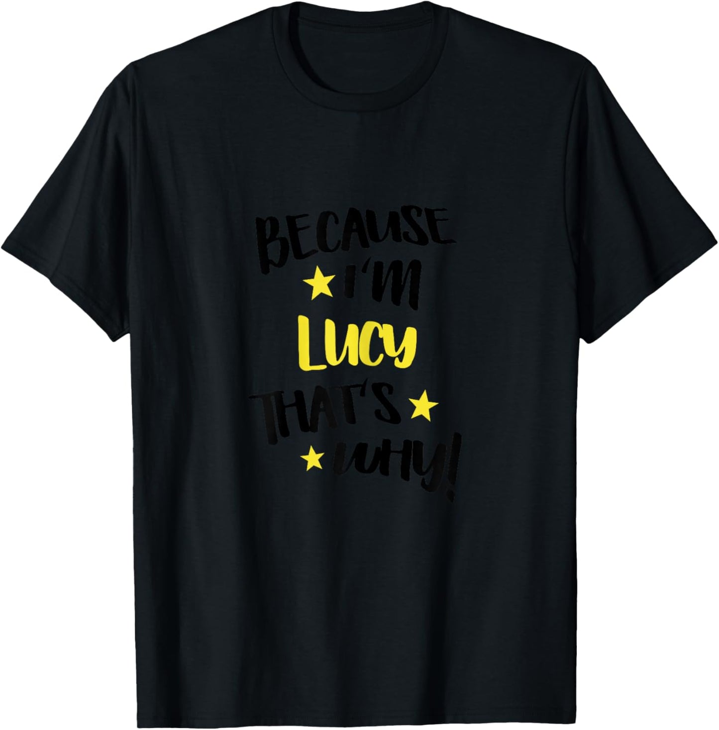 Because I'm Lucy That's Why Funny Custom Name Gift T-Shirt - T-Shirt | Black