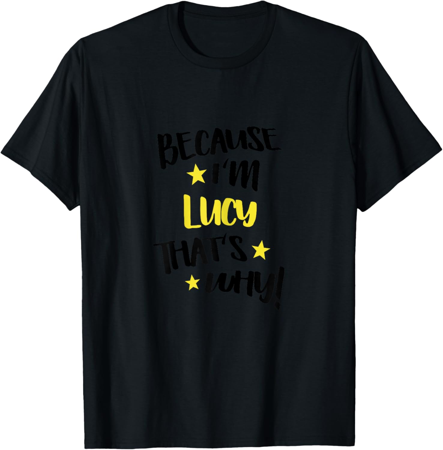 Because I'm Lucy That's Why Funny Custom Name Gift T-Shirt - T-Shirt | Black