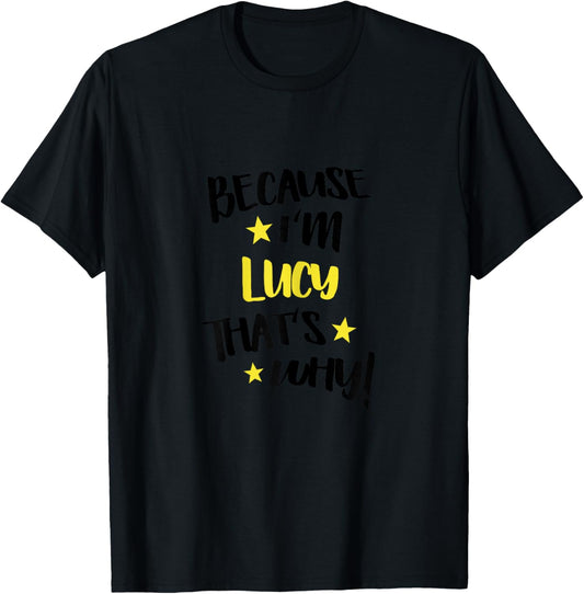 Because I'm Lucy That's Why Funny Custom Name Gift T-Shirt - T-Shirt | Black