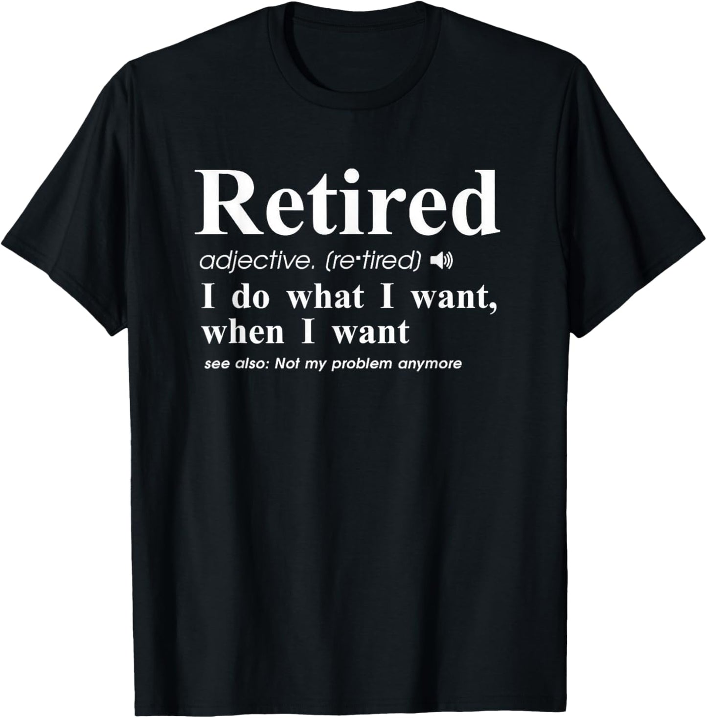 Retired Adjective I Do What I Want When I Want T-Shirt - T-Shirt | Black