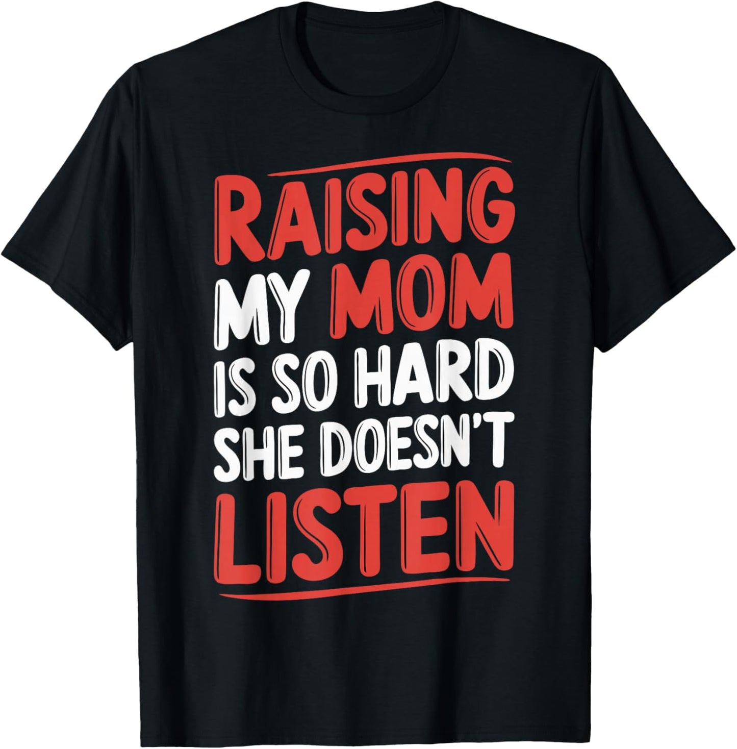 Raising My Mom Is So Hard She Doesn't Listen T-Shirt - T-Shirt | Black