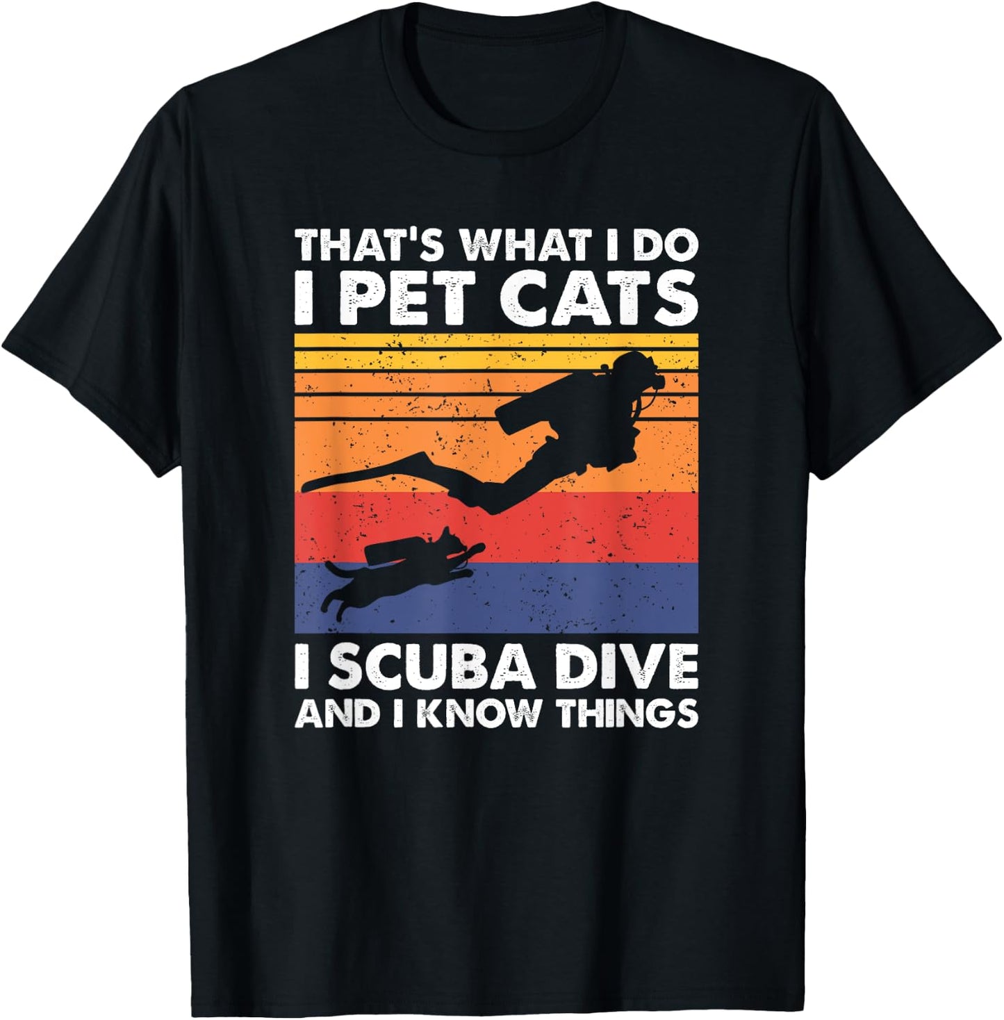 That's What I Do I Pet Cats I Scuba Dive & I Know Things T-Shirt - T-Shirt | Black