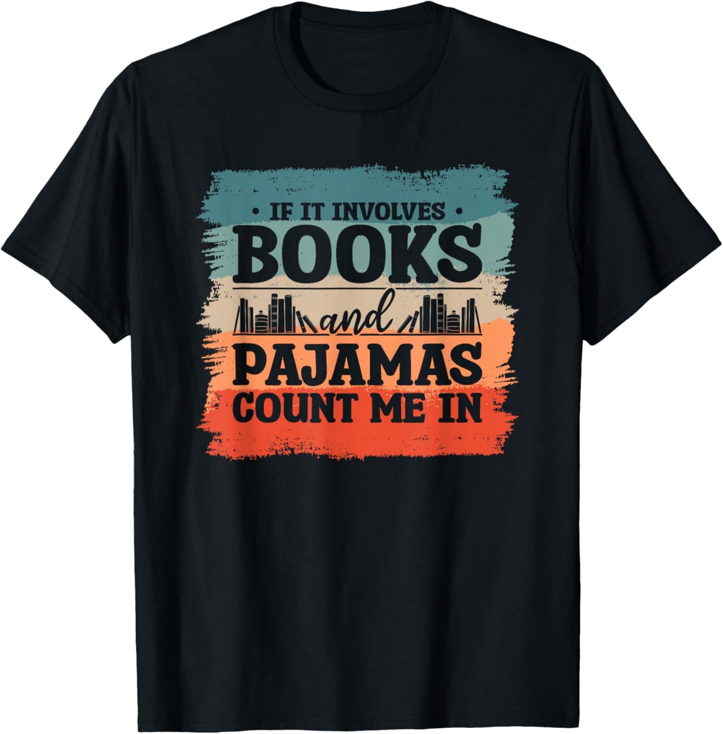 If It Involves Books And Pajamas Count Me In Bookworm T-Shirt - T-Shirt | Black