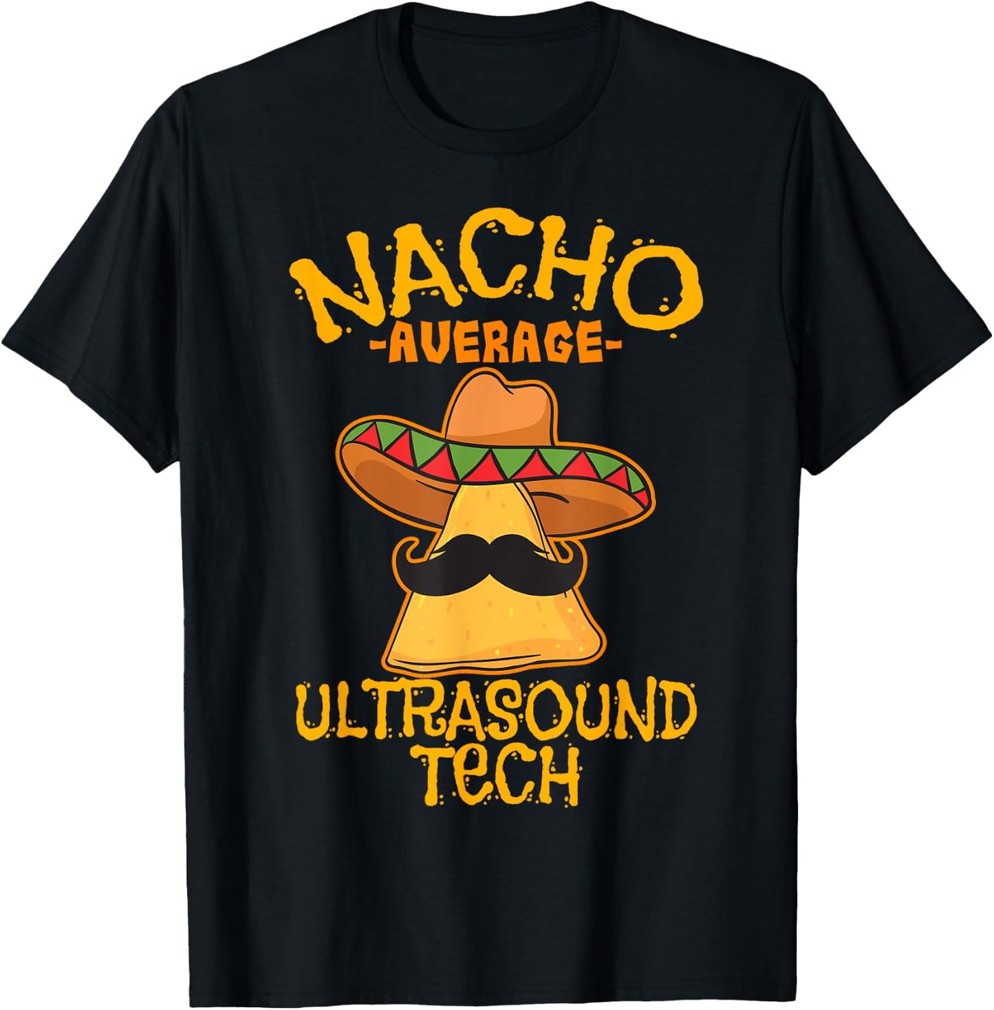 Nacho Average Ultrasound Tech Sonographers Cinco de Mayo T-Shirt - T-Shirt | Black