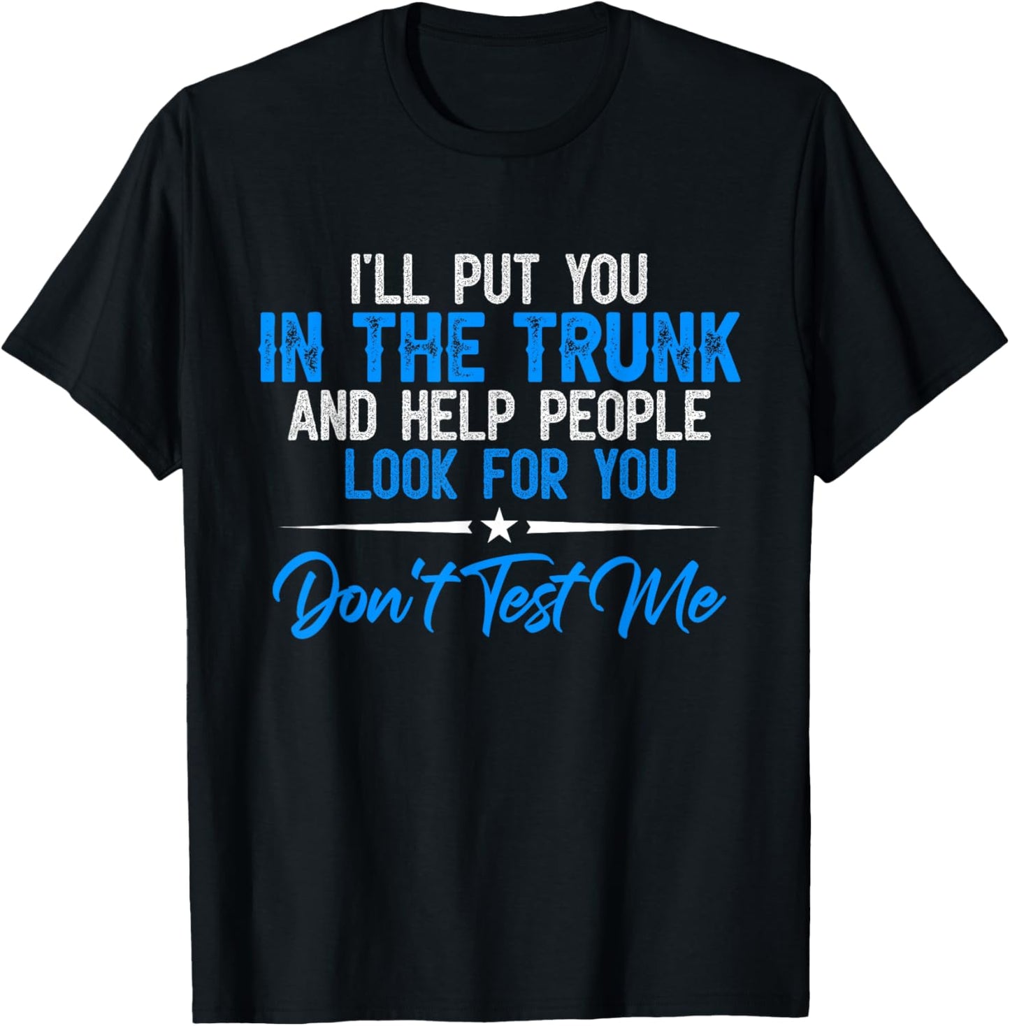 I Will Put You In A Trunk T-Shirt - T-Shirt | Black
