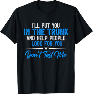 I Will Put You In A Trunk T-Shirt - T-Shirt | Black