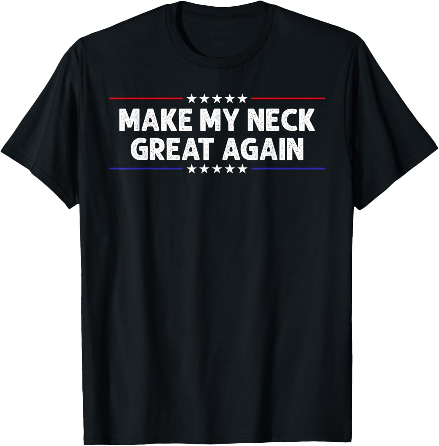 Make My Neck Great Again Funny Neck Injury Surgery Recovery T-Shirt - T-Shirt | Black