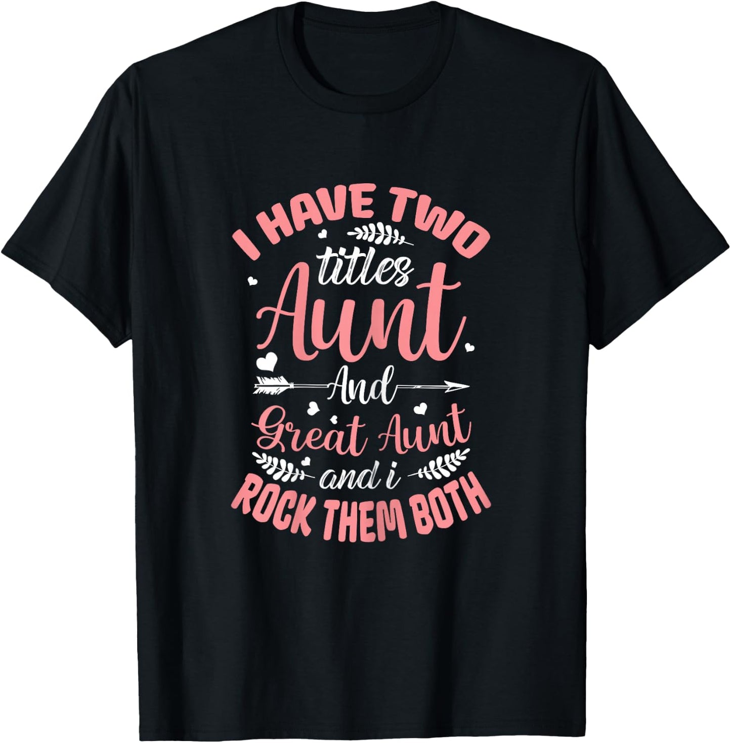 I have two titles Aunt and Great-Aunt and I rock them both T-Shirt - T-Shirt | Black