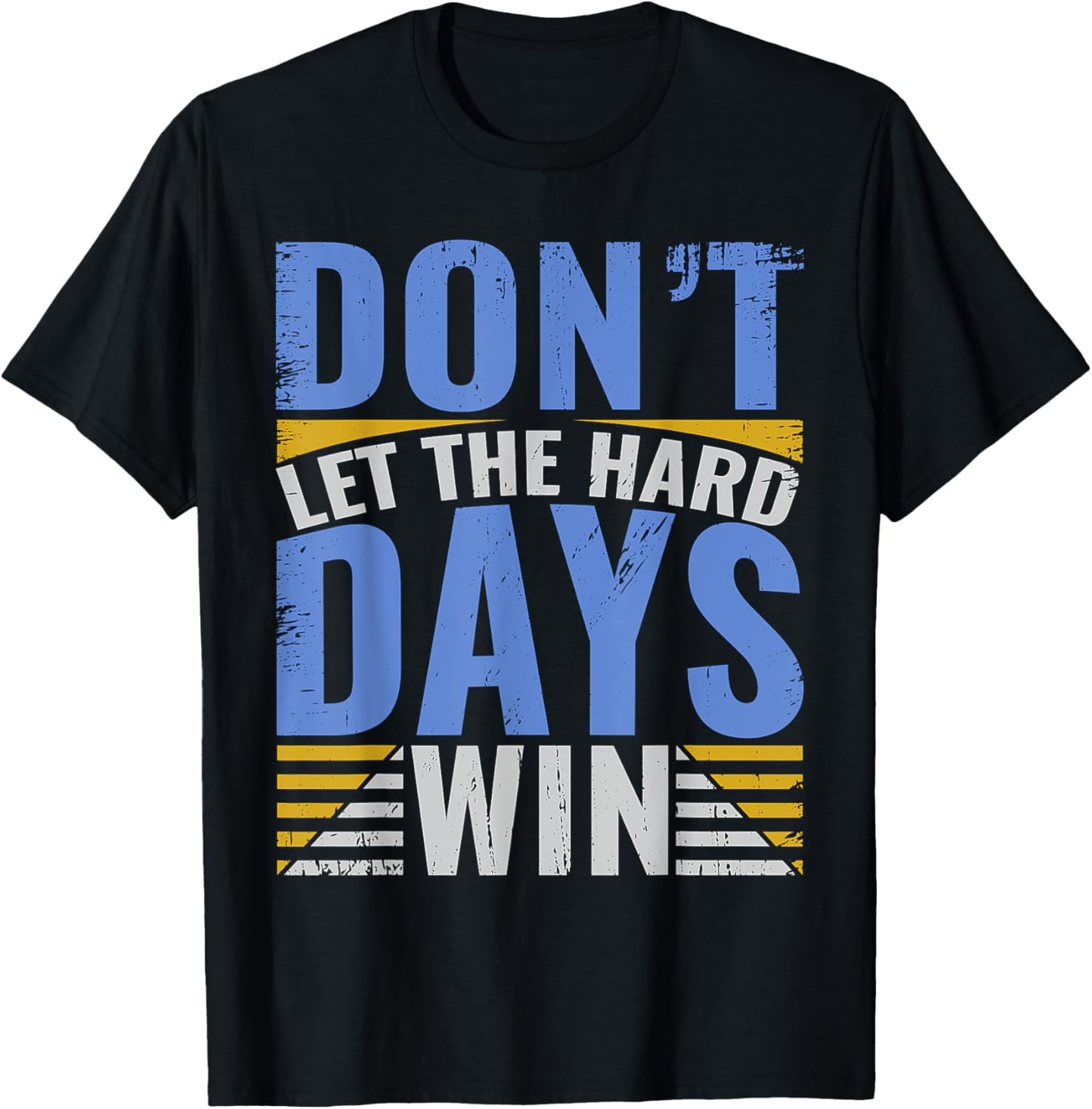 Inspirational Design With Quote, Don't Let The Hard Days Win T-Shirt - T-Shirt | Black