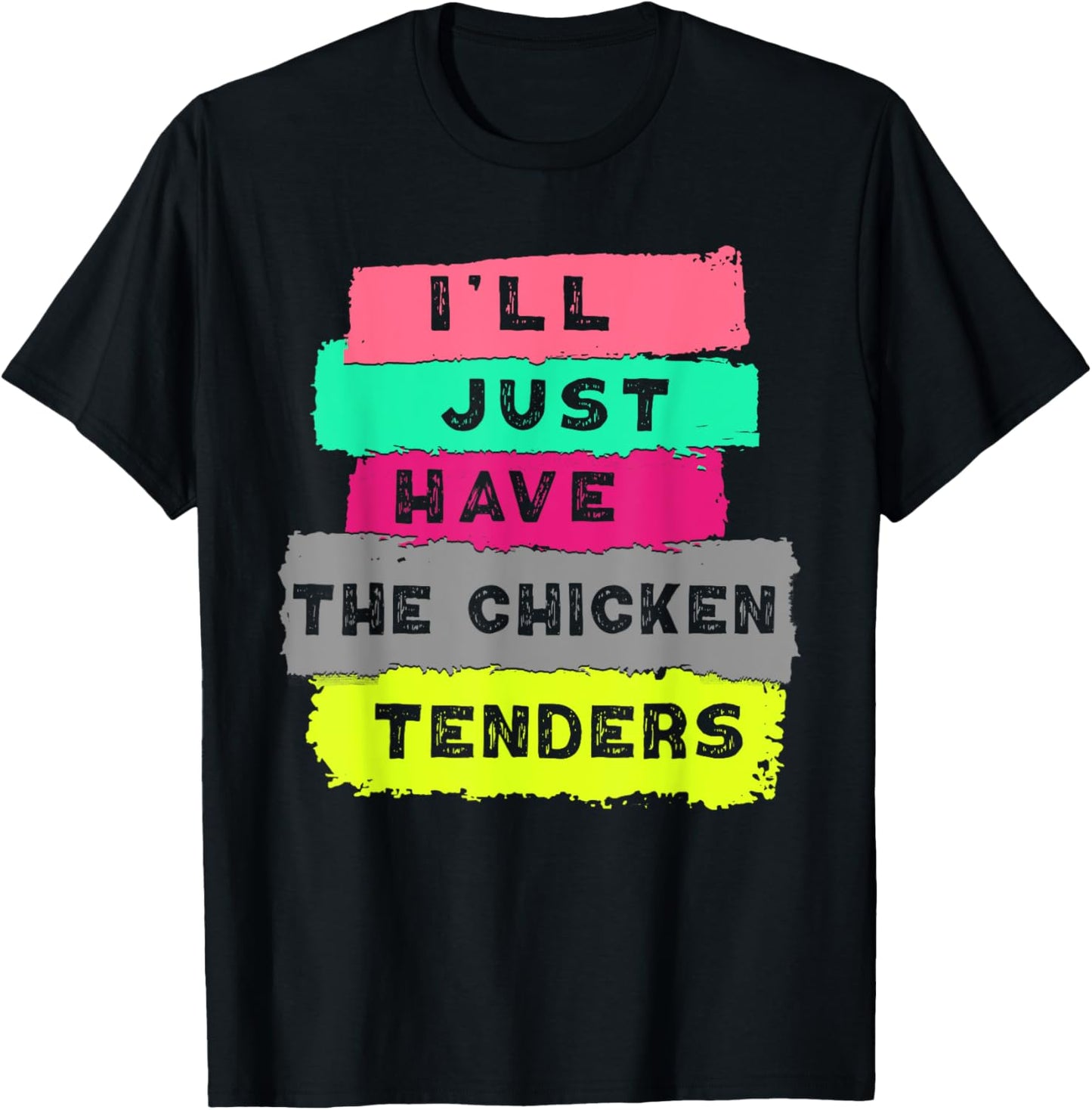 I'll Just Have The Chicken Tenders Funny Chicken lover T-Shirt - T-Shirt | Black