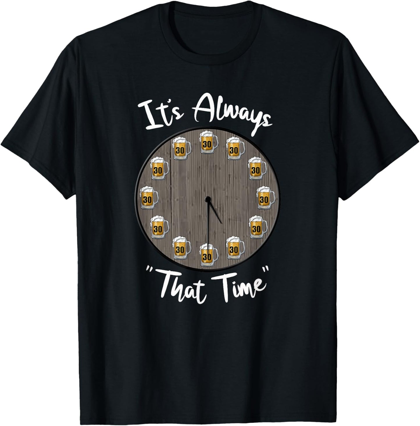 Its Always That Time Beer 30 Funny Beer Sayings Novelty T-Shirt - T-Shirt | Black