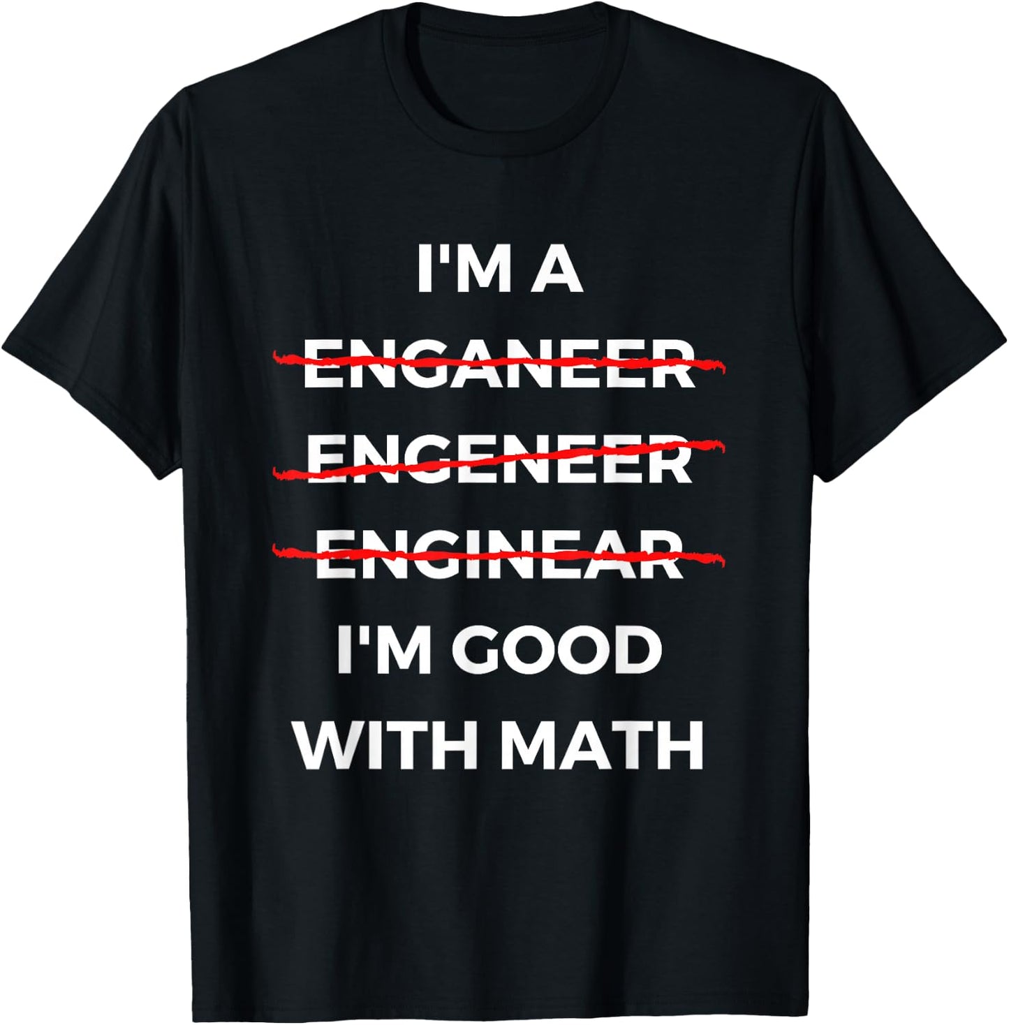 I'm Good with Math - Funny Sarcastic Engineer Misspelling T-Shirt - T-Shirt | Black
