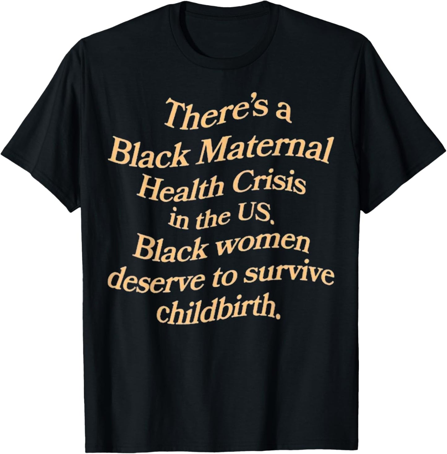 There’s A Black Maternal Health Crisis In The Us T-Shirt - T-Shirt | Black