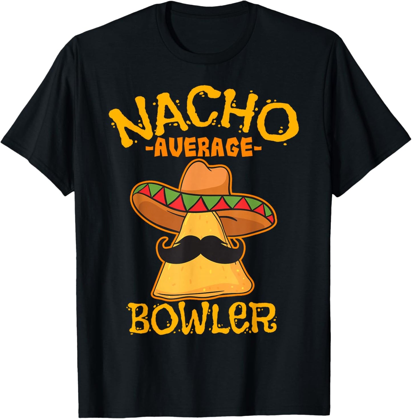 Nacho Average Bowler Mexican Bowling Cinco De Mayo Fiesta T-Shirt - T-Shirt | Black