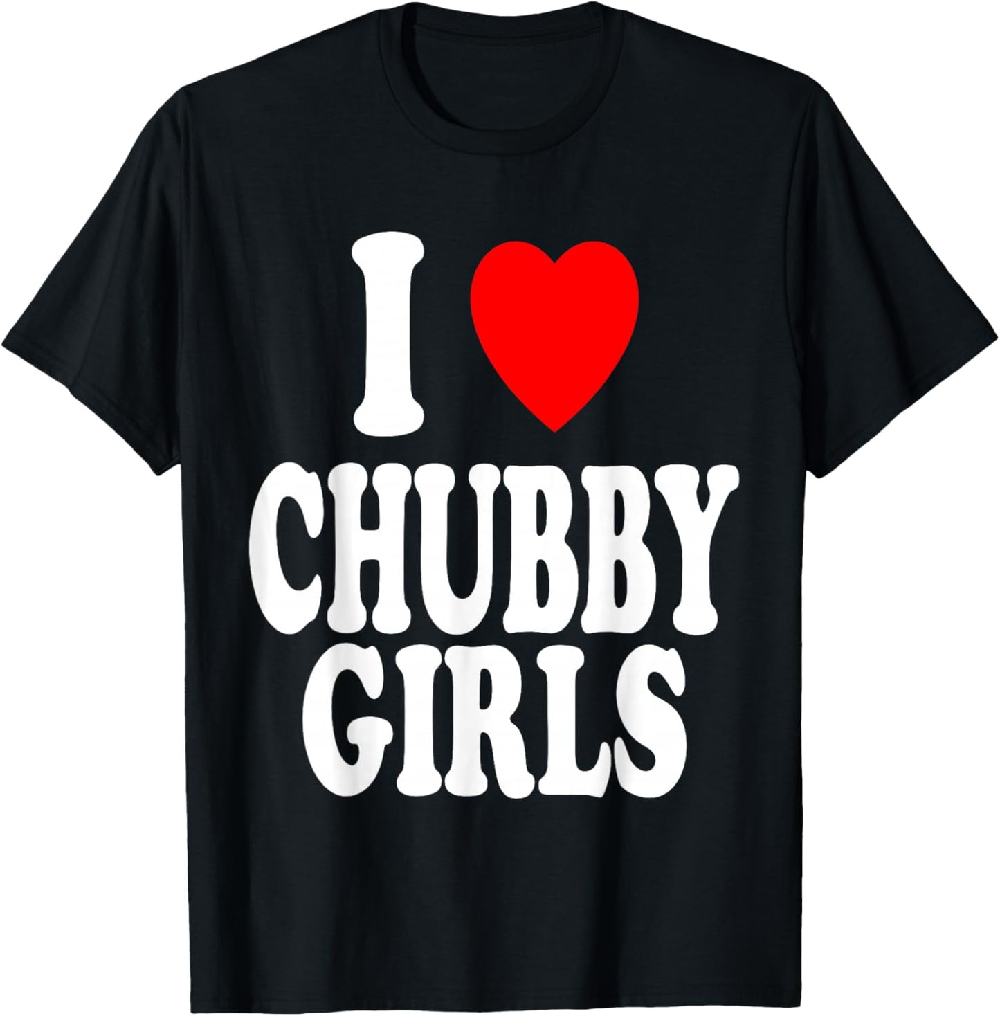 I Heart (Love) Chubby Girls Attracted Preference T-Shirt - T-Shirt | Black