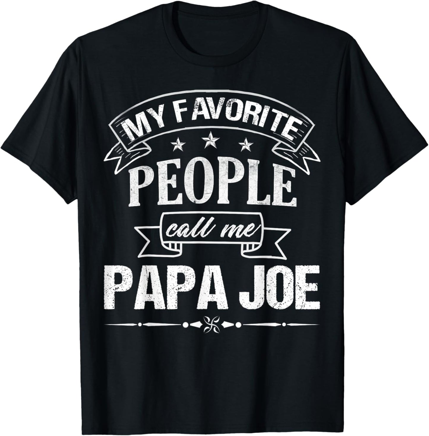 My Favorite People Call Me PAPA JOE Funny Father's Day T-Shirt - T-Shirt | Black