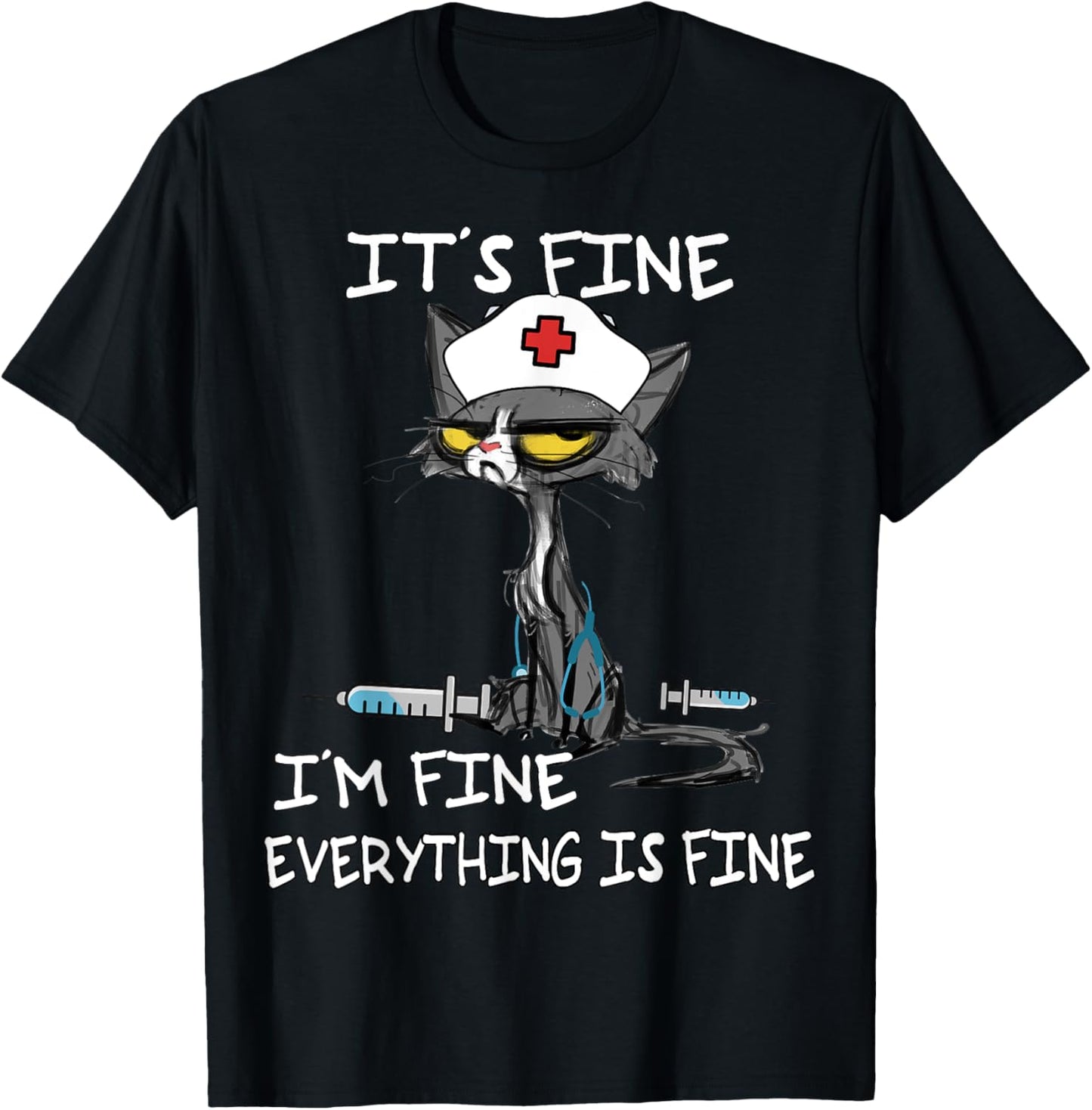 It's Fine I'm Fine Everything Is Fine Funny nurse cat T-Shirt - T-Shirt | Black