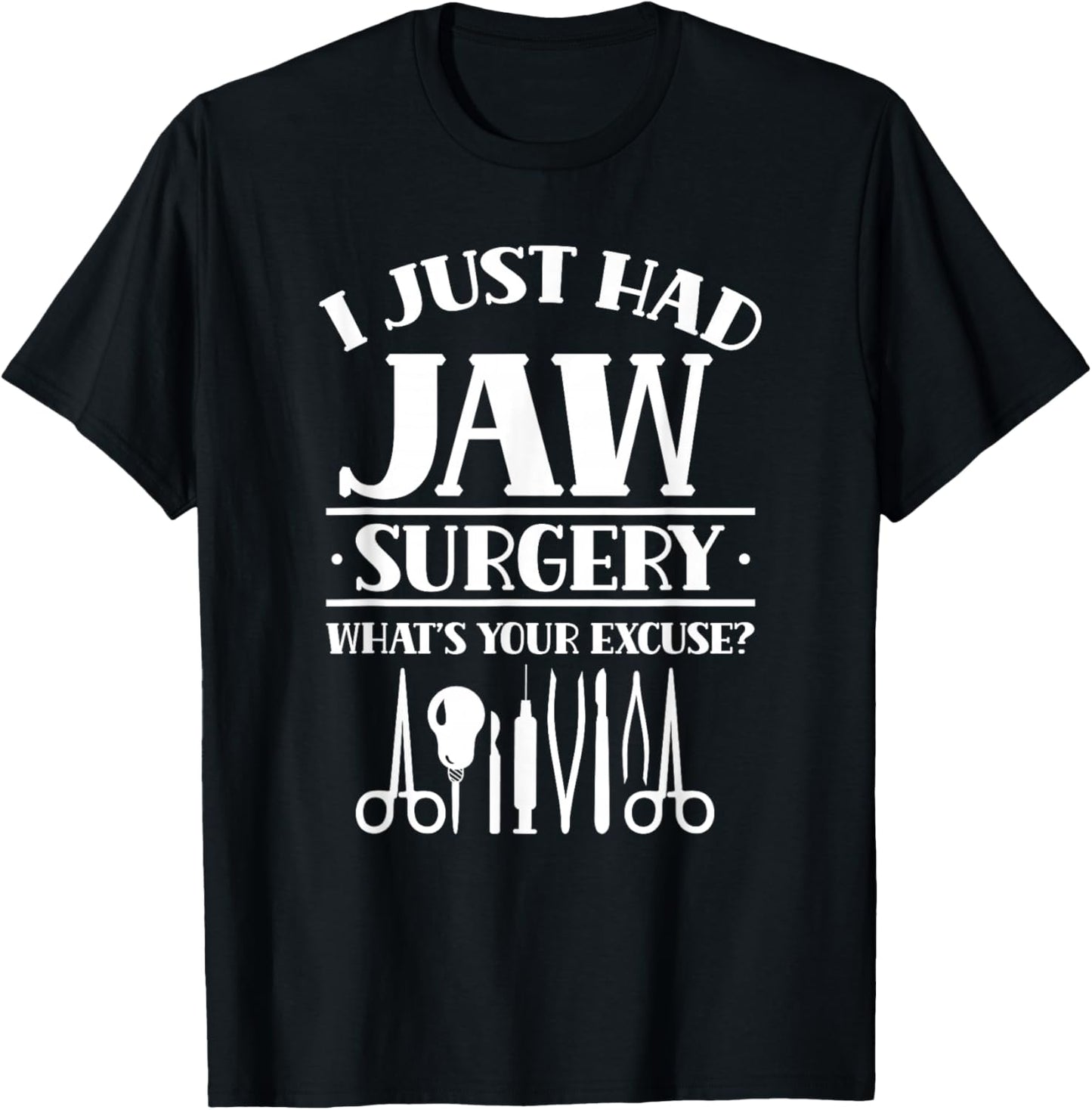 I Just Had Jaw Surgery What's Your Excuse Support Surgeries T-Shirt - T-Shirt | Black