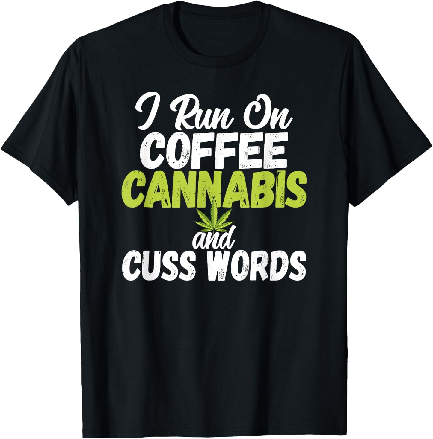 I Run On Coffee Cannabis and Cuss Words Funny Marijuana T-Shirt - T-Shirt | Black