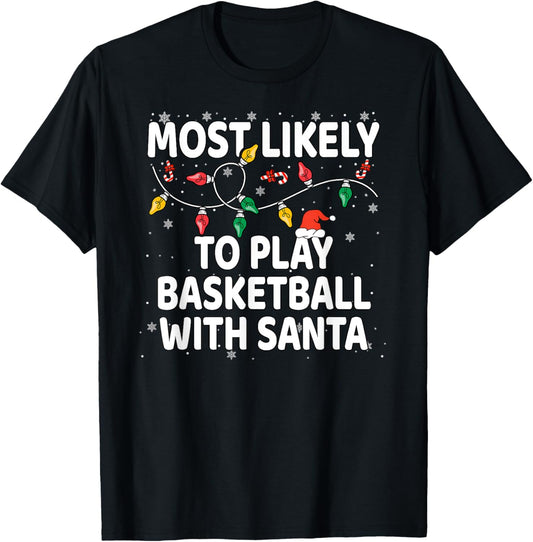 Most Likely To Play Basketball With Santa Xmas T-Shirt - T-Shirt | Black