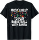 Most Likely To Play Basketball With Santa Xmas T-Shirt - T-Shirt | Black