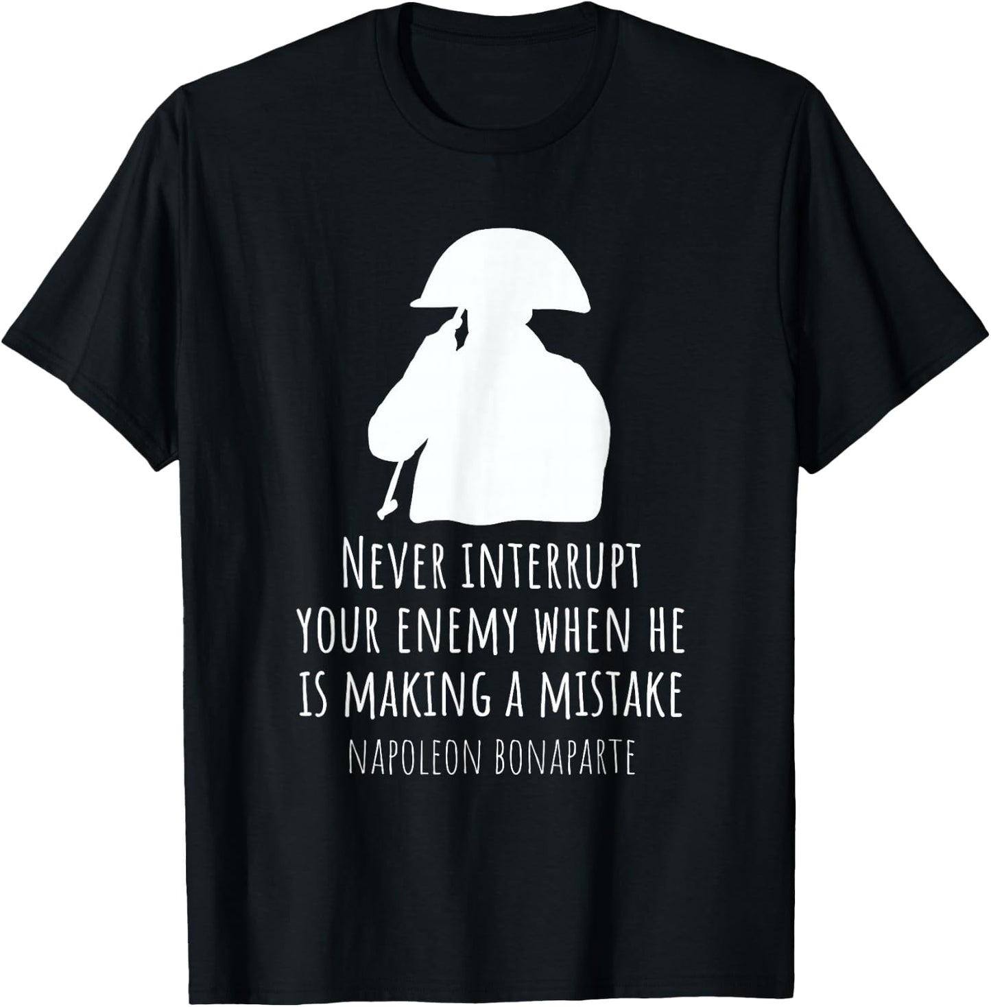 Napoleon Bonaparte Quote History Never Interrupt Your Enemy T-Shirt - T-Shirt | Black