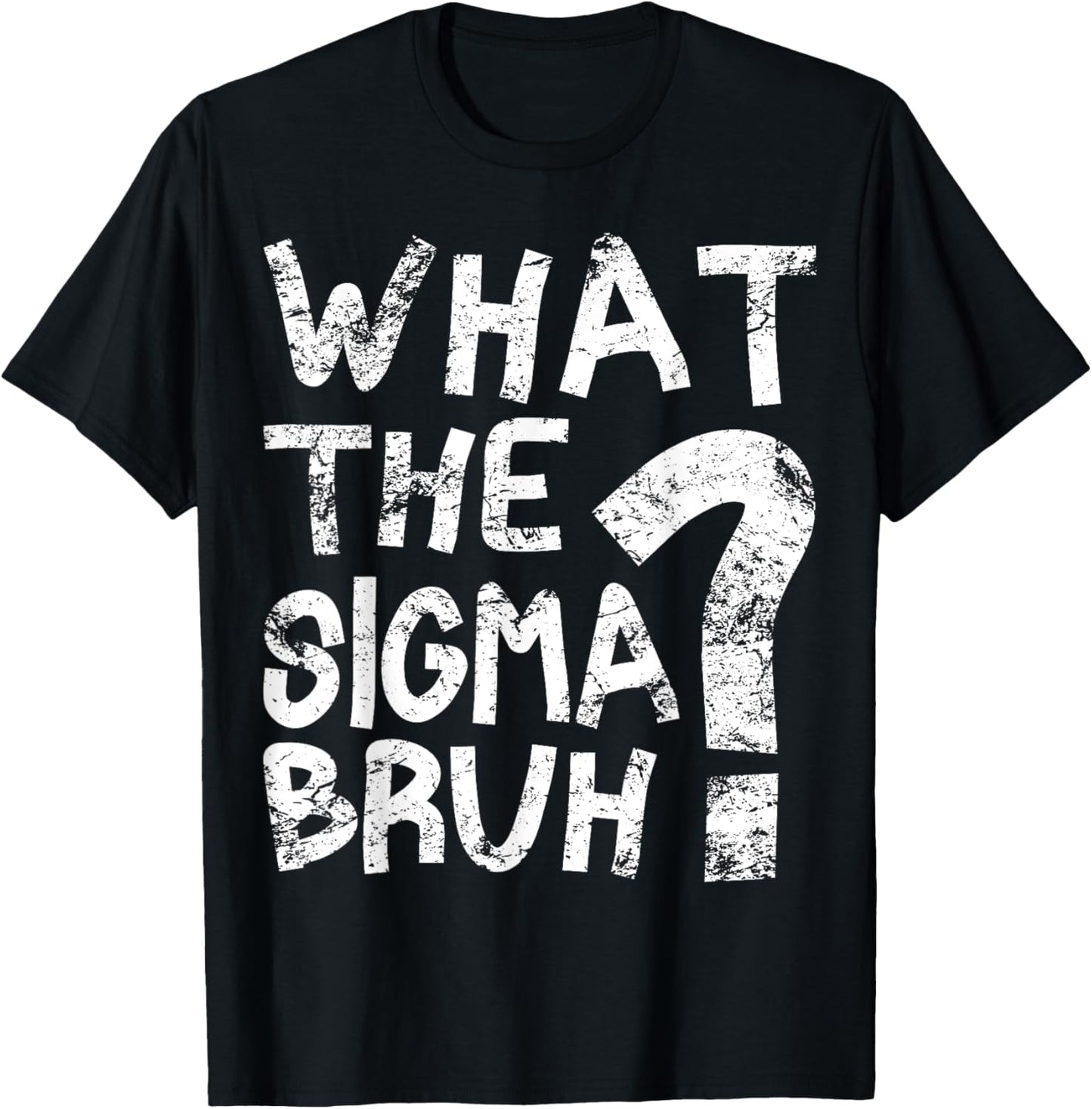 Bro What The Sigma? Funny Kids Teens Youth Meme T-Shirt - T-Shirt | Black