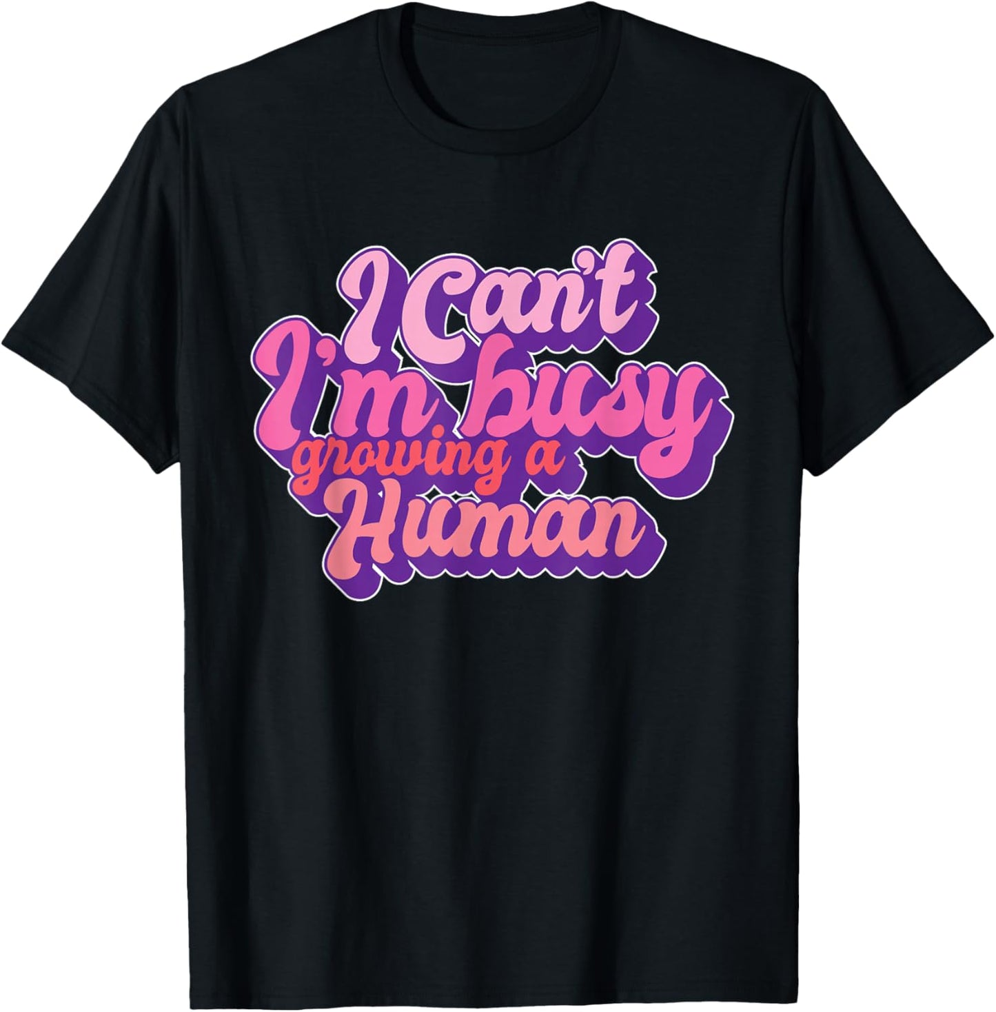 I Can't I'm Busy Growing A Human Funny Pregnancy Reveal T-Shirt - T-Shirt | Black