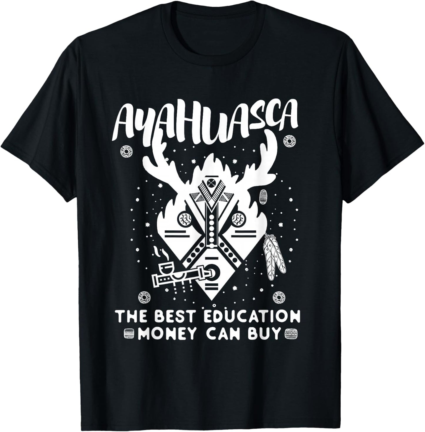 Ayahuasca - The Best Education Money Can Buy. DMT Shaman T-Shirt - T-Shirt | Black